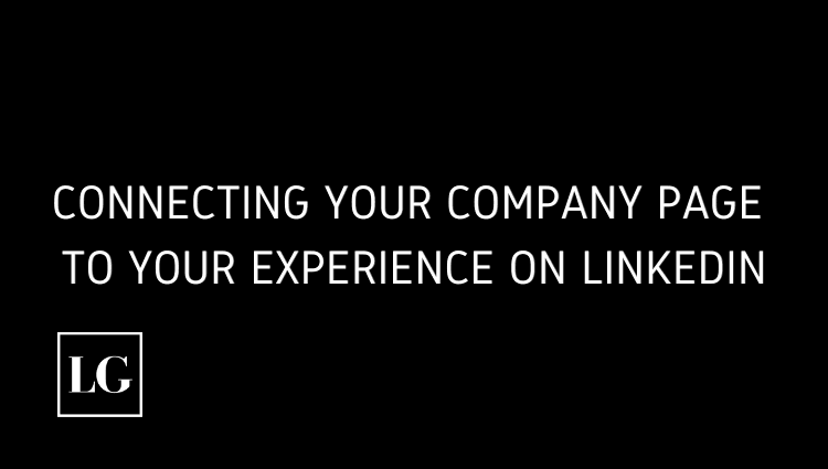 Connecting your Company’s Page to your Experience on LinkedIn