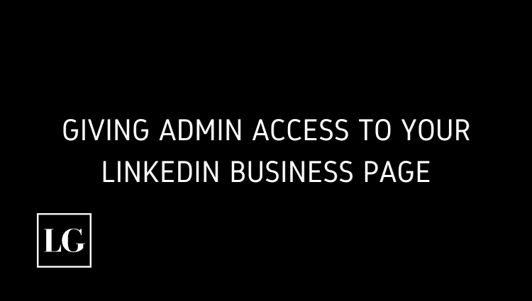 Giving Admin Access to your LinkedIn Business Page
