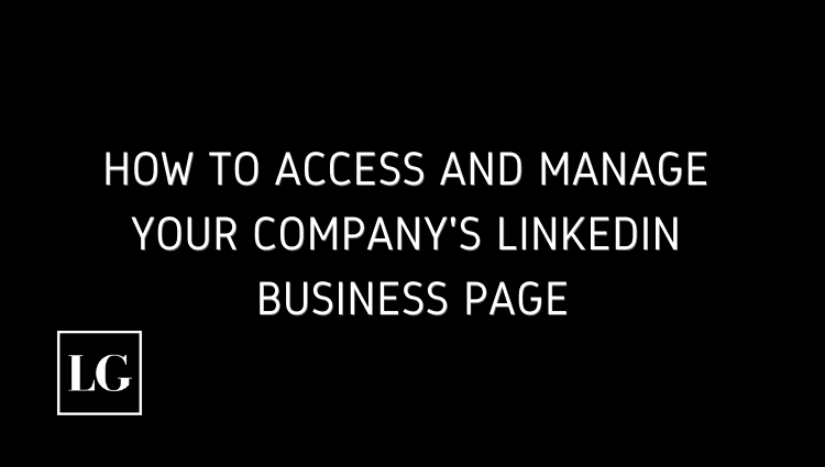 How to Access and Manage Your Company’s LinkedIn Business Page