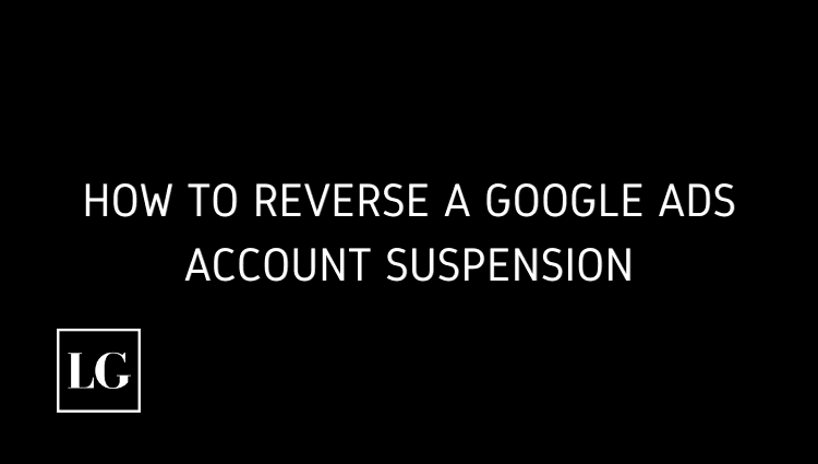 How to Reverse a Google Ads Account Suspension