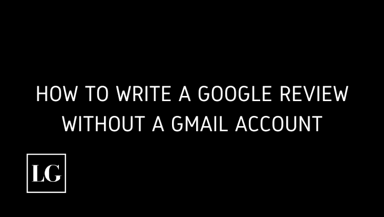 How to Write a Google Review Without a Gmail Account