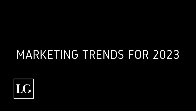 MARKETING TRENDS FOR 2023