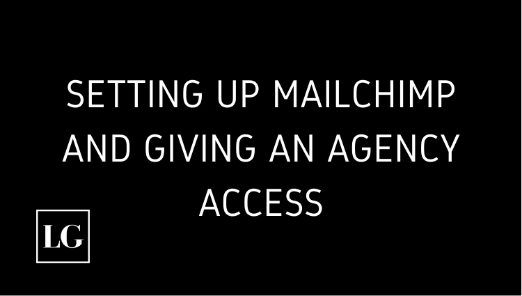 Setting Up Mailchimp and Giving an Agency Access