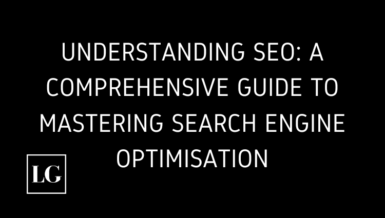 A Comprehensive Guide to Mastering Search Engine Optimisation